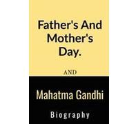 Father's And Mother's Day And Mahatma Gandhi Biography.