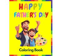 Father's Day Coloring Book: Celebrate Love, Patience and Happiness on This Special Day with a Coloring Book Created Especially for Young Artists Aged 4 to 9