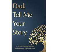 Fathers Day Gifts: Dad, Tell Me Your Story: A Father's Guided Journal and Memory Keepsake Book