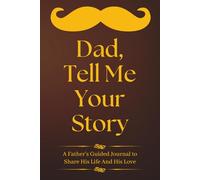 Fathers Day Gifts : Dad Tell Me Your Story: A Keepsake Memory Book to Share His Stories, Wisdom, and Life Journey with Son and Daughter