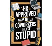Fathers Day Gifts for Dad: HR Approved Ways to Tell Coworkers They're Stupid: Witty Sayings That Will Make Everyone Laugh: Funny Book for Husband