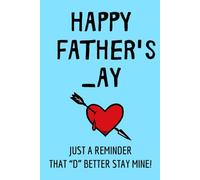 Fathers Day Gifts From Wife: Happy Father's _ay Just a reminder that “D” better stay mine!. Funny & Lovely. Naughty and Unique Card Alternative for Husband. Lined Notebook / Journal Gift for men