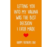 Fathers Day Gifts: Letting You Into My Vagina Was The Best Decision I Ever Made: Personalized Notebook for Husband - Cute & Cheeky Gift from Wife Instead of a Card.