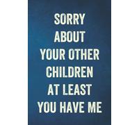 Fathers Day Gifts: Sorry About Your Other Children At Least You Have Me: Personalized Father's Day, Happy Fathers Day Notebook, Funny & Lovely Fathers Day Gift From Daughter Or Son