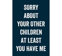 Fathers Day Gifts: Sorry About Your Other Children At Least You Have Me: Personalized Father's Day, Happy Fathers Day Notebook, Funny & Lovely Fathers Day Gift From Daughter Or Son