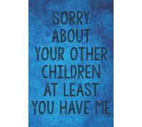 Fathers Day Gifts: Sorry About Your Other Children At Least You Have Me: Personalized Father's Day, Happy Fathers Day Notebook, Funny & Lovely Fathers Day Gift From Daughter Or Son