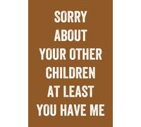 Fathers Day Gifts: Sorry About Your Other Children At Least You Have Me: Personalized Father's Day, Happy Fathers Day Notebook, Funny & Lovely Fathers Day Gift From Daughter Or Son