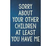 Fathers Day Gifts: Sorry About Your Other Children At Least You Have Me: Personalized Father's Day, Happy Fathers Day Notebook, Funny & Lovely Fathers Day Gift From Daughter Or Son