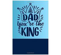 Fathers Day Notebook Dad You Are The King: Best Gift For Dads And Grandpa's