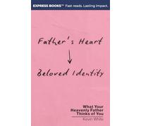 Father's Heart - Beloved Identity: What Your Heavenly Father Thinks of You