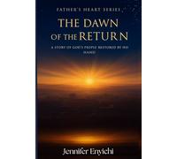 Father's Heart: The Dawn of the Return