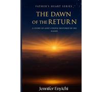 Father's Heart: The Dawn of the Return