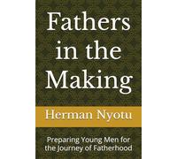 Fathers in the Making: Preparing Young Men for the Journey of Fatherhood
