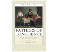 Fathers Of Conscience: Mixed-Race Inheritance In The Antebellum South