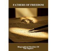 Fathers Of Freedom: Biographical Sketches Of The Signers