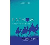 Fathom Bible Studies: The Coming Of Jesus Leader Guide (2 Samuel, Jeremiah, Isaiah, Ezekiel, Matthew, Luke)