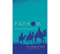 Fathom Bible Studies: The Coming Of Jesus Student Journal (2 Samuel, Jeremiah, Isaiah, Ezekiel, Matthew, Luke)