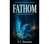 FATHOM , The First Principles Trilogy: A Deep Ocean Science Fiction Novel