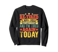 Fatigué à Nouveau J'étais fatigué Hier et Je suis Encore fatigué Aujourd'hui C'est drôle Sweatshirt