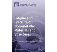 Fatigue And Fracture Of Non-Metallic Materials And Structures