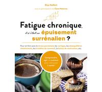 Fatigue chronique, et si c’était un épuisement surrénalien ? - Pour en finir avec le stress persistant, les vertiges, les déséquilibres émotionnels, les troubles du sommeil, la baisse de motivation, e