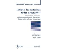 Fatigue des matériaux et des structures 1 : introduction, endurance, amorçage et propagation des fissures