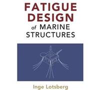 Fatigue Design Of Marine Structures Inge Lotsberg, (Auteur)