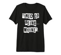Fatigué d'être pleurnichard T-Shirt Haut de Gamme
