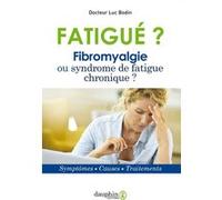 Luc Bodin – Fatigué? Fibromyalgie ou syndrome de fatigue chronique – Symptômes, causes, traitements