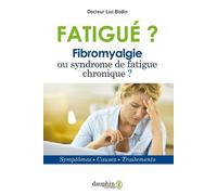 Fatigué ? Fibromyalgie ou syndrome de fatigue chronique Luc Bodin (Auteur)