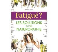 Fatigué ?: Les solutions par la naturopathie