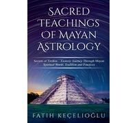 Fatih Kecelioglu Sacred Teachings of Mayan Astrology (Poche) Mayan Astrology