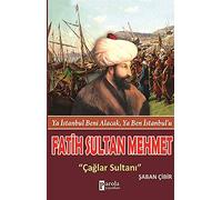 Fatih Sultan Mehmet: Çağlar Sultanı: Ya İstanbul Beni Alacak, Ya Ben İstanbul’u