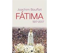 Fatima. 1917-2017 Joachim Bouflet (Auteur)