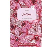 Fatima: 300-page 6x9 Guided Journal for Daily Goal Setting and Task Planning, Weekly Introspection