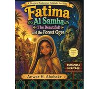 Fatima Al Samha (The Beautiful) and the Forest Ogre: A magical Sudanese folktale about a kind girl, a mysterious forest, and a brave journey of love and courage. Perfect for children ages 4-10.