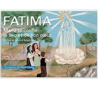 Fatima, Marie te confie le secret de son coeur