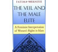 Fatima Mernissi The Veil And The Male Elite (Poche)
