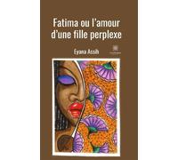 Fatima ou l'amour d'une fille perplexe - Eyana Assih - Le Lys Bleu - broché - Monographie