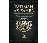 Fatimah Az-Zahra - La fille bien- aimée du prophète