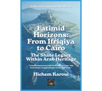 Fatimid Horizons: From Ifriqiya to Cairo: The Shiite Legacy Within Arab Heritage