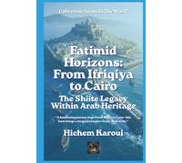 Fatimid Horizons: From Ifriqiya to Cairo: The Shiite Legacy Within Arab Heritage