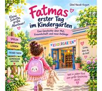 Fatmas erster Tag im Kindergarten: Eine Geschichte über Mut, Freundschaft und neue Anfänge