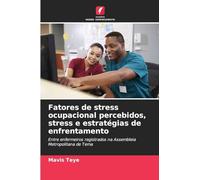 Fatores de stress ocupacional percebidos, stress e estratégias de enfrentamento: Entre enfermeiros registrados na Assembleia Metropolitana de Tema