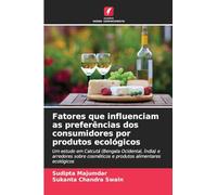 Fatores que influenciam as preferências dos consumidores por produtos ecológicos: Um estudo em Calcutá (Bengala Ocidental, Índia) e arredores sobre cosméticos e produtos alimentares ecológicos