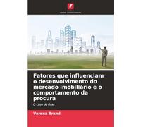 Fatores que influenciam o desenvolvimento do mercado imobiliário e o comportamento da procura: O caso de Graz