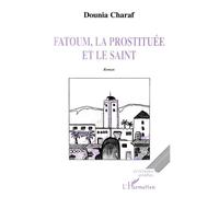 Fatoum, la prostituee et le saint - Dounia Charaf - L'harmattan - broché - Livre