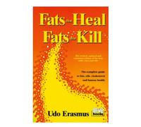 Fats That Heal, Fats That Kill: The Complete Guide to Fats, Oils, Cholesterol and Human Health