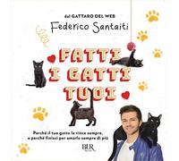 Fatti i gatti tuoi. Perché il tuo gatto la vince sempre e finisci per amarlo sempre di più