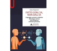 Fatto con l’IA, non dall’IA. Linguaggio, pensiero e didattica delle lingue nell’era dell’Intelligenza Artificiale generativa